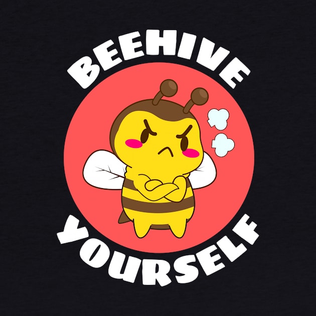 Beehive Yourself | Beekeeper Pun by Allthingspunny